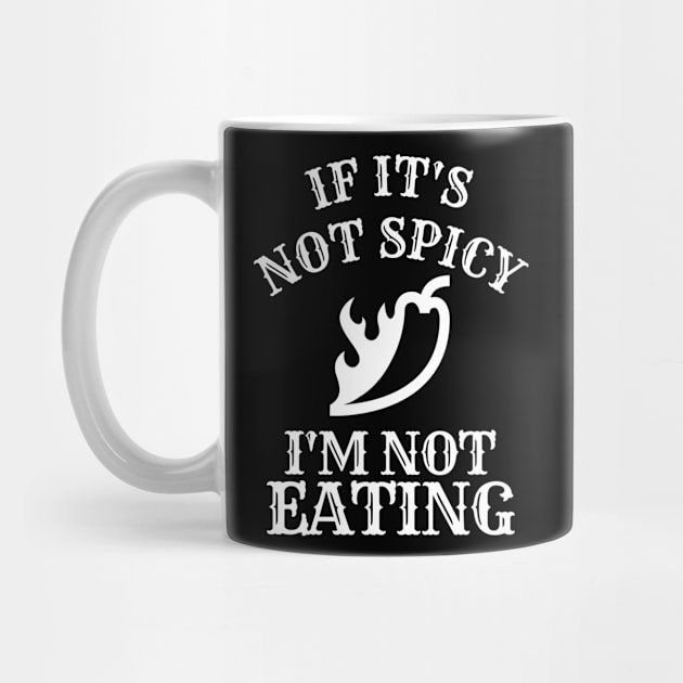 If It's Not Spicy, I'm Not Eating - Pepper Design by rumsport